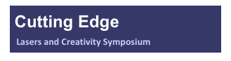  Cutting Edge  
  Lasers and Creativity Symposium